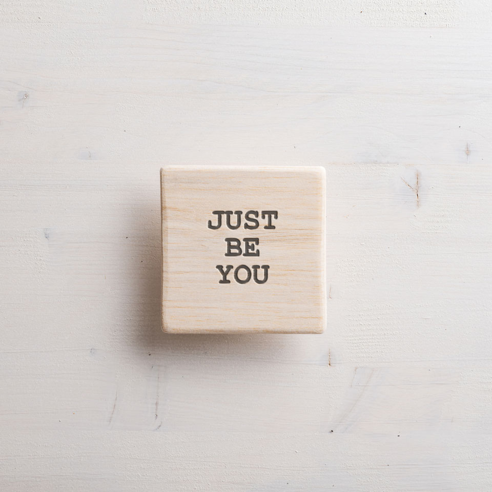 Wood block with the words : Just Be You